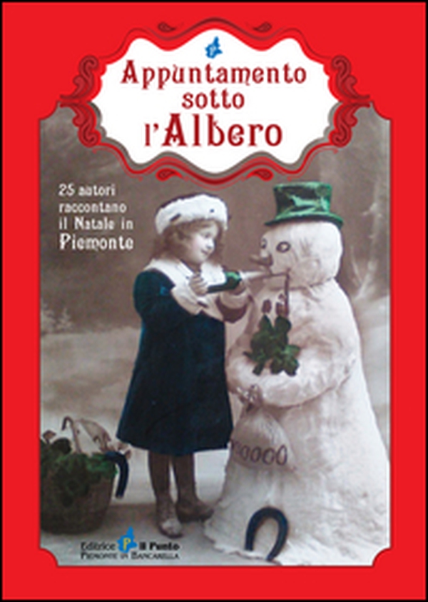 Appuntamento sotto l'albero. 25 autori raccontano il Natale in Piemonte - Librerie.coop Appuntamento sotto l'albero. 25 autori raccontano il Natale in Piemonte - Librerie.coop