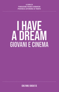 I have a dream. Giovani e cinema - Librerie.coop