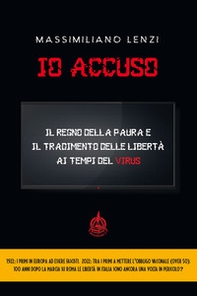 Io accuso. Il regno della paura e il tradimento delle libertà ai tempi del virus - Librerie.coop