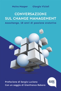 Conversazioni sul change management. Assochange, 18 anni di passione evolutiva - Librerie.coop Conversazioni sul change management. Assochange, 18 anni di passione evolutiva - Librerie.coop