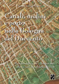 Canali, mulini e porto nella Bologna del Duecento - Vol. 1 - Librerie.coop