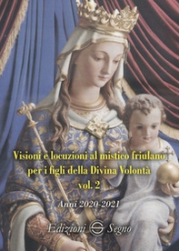 Visioni e locuzioni al mistico friulano per i figli della Divina Volontà - Librerie.coop Visioni e locuzioni al mistico friulano per i figli della Divina Volontà - Librerie.coop
