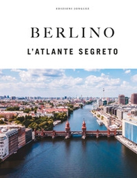 Berlino. L'atlante segreto - Librerie.coop