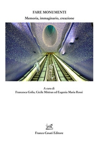 Fare monumenti. Memoria, immaginario, creazione - Librerie.coop
