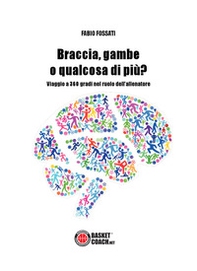 Braccia, gambe o qualcosa di più? Viaggio a 360 gradi nel ruolo dell'allenatore - Librerie.coop Braccia, gambe o qualcosa di più? Viaggio a 360 gradi nel ruolo dell'allenatore - Librerie.coop