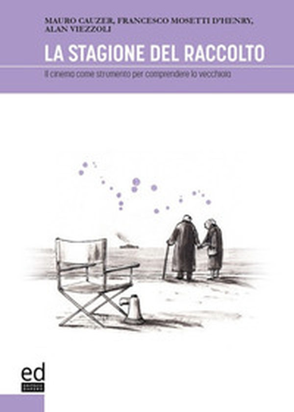 La stagione del raccolto. Il cinema come strumento per comprendere la vecchiaia - Librerie.coop La stagione del raccolto. Il cinema come strumento per comprendere la vecchiaia - Librerie.coop