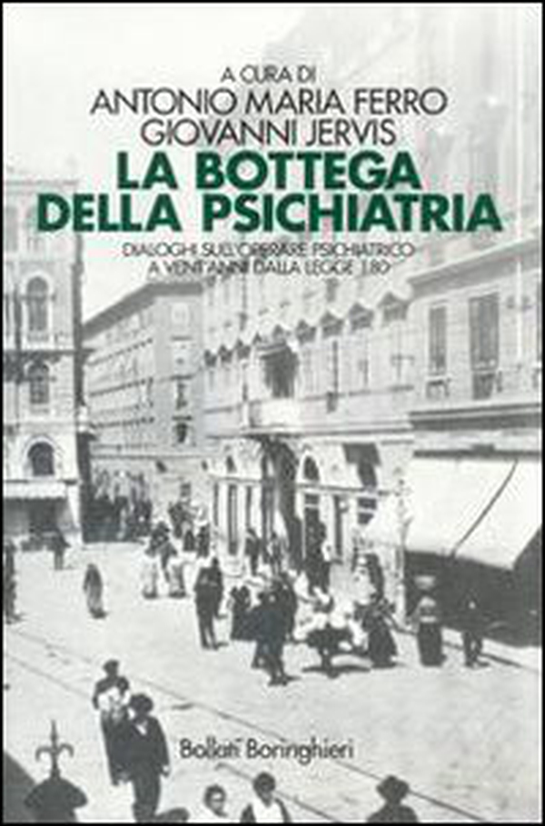 La bottega della psichiatria. Dialoghi sull'operare psichiatrico a vent'anni dalla Legge 180 - Librerie.coop La bottega della psichiatria. Dialoghi sull'operare psichiatrico a vent'anni dalla Legge 180 - Librerie.coop