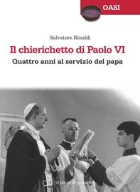 Il chierichetto di Paolo VI. Quattro anni al servizio del papa - Librerie.coop