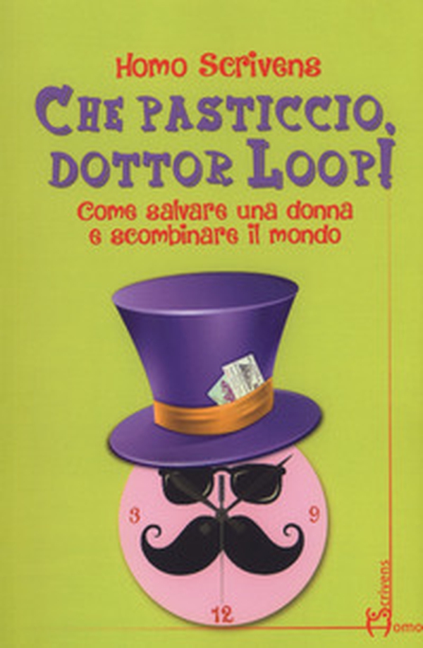 Che pasticcio, dottor Loop! Come salvare una donna e scombinare il mondo - Librerie.coop Che pasticcio, dottor Loop! Come salvare una donna e scombinare il mondo - Librerie.coop