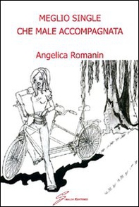 Meglio single che male accompagnata - Librerie.coop Meglio single che male accompagnata - Librerie.coop