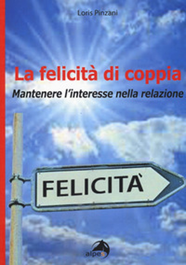 La felicità di coppia. Mantenere l'interesse nella relazione - Librerie.coop La felicità di coppia. Mantenere l'interesse nella relazione - Librerie.coop