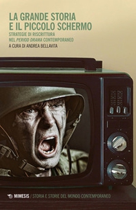 La grande storia e il piccolo schermo. Strategia di riscrittura del «period drama» contemporaneo - Librerie.coop La grande storia e il piccolo schermo. Strategia di riscrittura del «period drama» contemporaneo - Librerie.coop