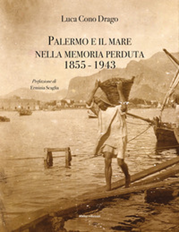Palermo e il mare nella memoria perduta 1855-1943 - Librerie.coop