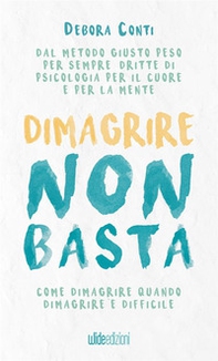 Dimagrire non basta. Come dimagrire quando dimagrire è difficile - Librerie.coop