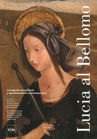 Lucia al Bellomo. iconografia devozionale e sperimentazione contemporanea - Librerie.coop