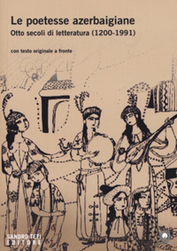 Le poetesse azerbaigiane. Otto secoli di letteratura (1200-1991). Testo azero a fronte - Librerie.coop Le poetesse azerbaigiane. Otto secoli di letteratura (1200-1991). Testo azero a fronte - Librerie.coop