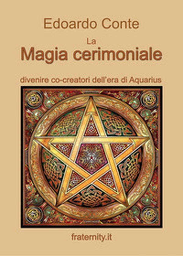 La magia cerimoniale. Divenire co-creatori dell'era di Acquarius - Librerie.coop La magia cerimoniale. Divenire co-creatori dell'era di Acquarius - Librerie.coop