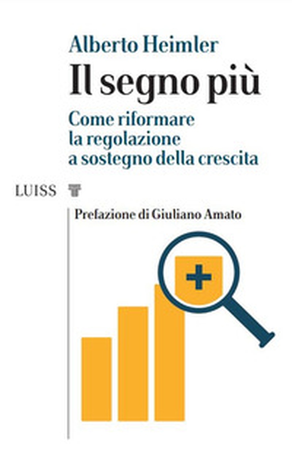 Il segno più. Come riformare la regolazione a sostegno della crescita - Librerie.coop Il segno più. Come riformare la regolazione a sostegno della crescita - Librerie.coop
