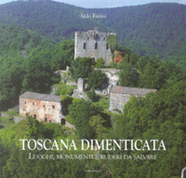 Toscana dimenticata. Luoghi, monumenti e ruderi da salvare - Librerie.coop Toscana dimenticata. Luoghi, monumenti e ruderi da salvare - Librerie.coop