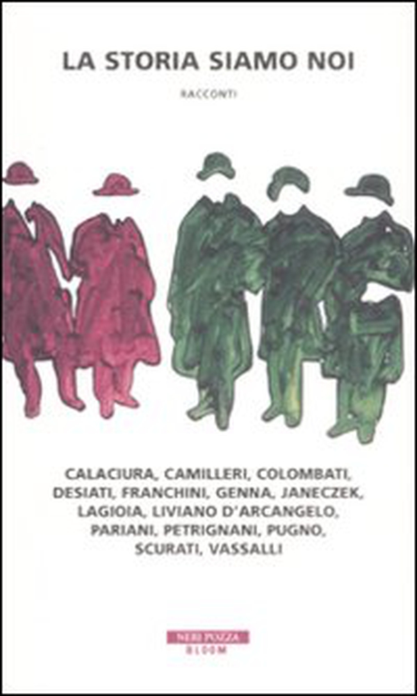 La storia siamo noi. Calaciura, Camilleri, Colombati, Desiati, Franchini, Genna, Janeczek, Lagioia, Liviano D'Arcangelo, Pariani, Petrignani, Pugno, Scurati, Vassalli - Librerie.coop La storia siamo noi. Calaciura, Camilleri, Colombati, Desiati, Franchini, Genna, Janeczek, Lagioia, Liviano D'Arcangelo, Pariani, Petrignani, Pugno, Scurati, Vassalli - Librerie.coop