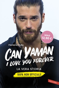 Can Yaman, I love you forever. La vera storia. 100% non ufficiale - Librerie.coop
