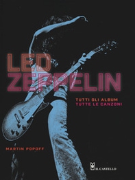 Led Zeppelin. Tutti gli album, tutte le canzoni - Librerie.coop