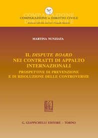 Il dispute board nei contratti di appalto internazionali. Prospettive di prevenzione e di risoluzione delle controversie - Librerie.coop