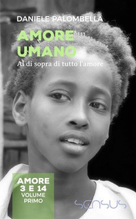 Amore umano. Al di sopra di tutto l'amore. Amore 3 e 14 - Vol. 1 - Librerie.coop Amore umano. Al di sopra di tutto l'amore. Amore 3 e 14 - Vol. 1 - Librerie.coop