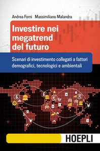 Investire nei megatrend del futuro. Scenari di investimento collegati a fattori demografici, tecnologici e ambientali - Librerie.coop