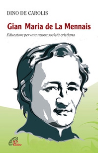 Gian Maria de la Mennais. Educatore per una nuova società cristiana - Librerie.coop