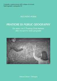 Pratiche di public geography. Un anno con il Touring Club Italino alla riscoperta della geografia - Librerie.coop
