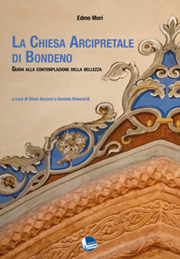 La Chiesa Arcipretale di Bondeno. Guida alla contemplazione della bellezza - Librerie.coop La Chiesa Arcipretale di Bondeno. Guida alla contemplazione della bellezza - Librerie.coop