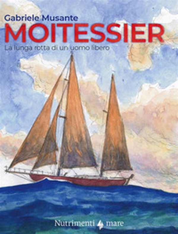 Moitessier. La lunga rotta di un uomo libero - Librerie.coop Moitessier. La lunga rotta di un uomo libero - Librerie.coop