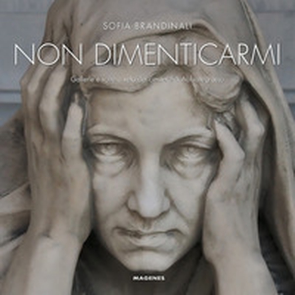 Non dimenticarmi. Gallerie e volte a vela del cimitero di Abbiategrasso - Librerie.coop