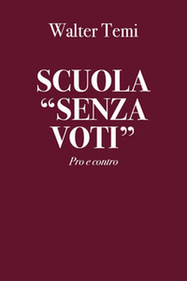 Scuola «senza voti». Pro e contro - Librerie.coop Scuola «senza voti». Pro e contro - Librerie.coop