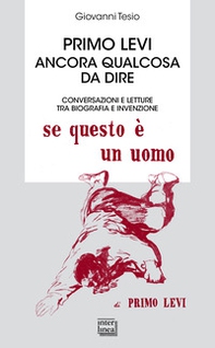 Primo Levi. Ancora qualcosa da dire. Conversazioni e letture tra biografia e invenzione - Librerie.coop