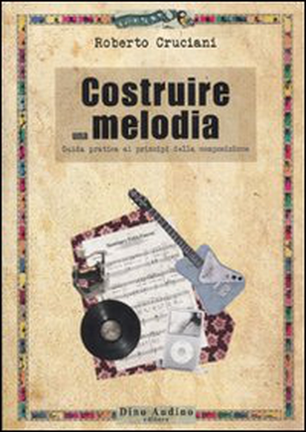 Costruire una melodia. Guida pratica ai principi della composizione - Librerie.coop Costruire una melodia. Guida pratica ai principi della composizione - Librerie.coop