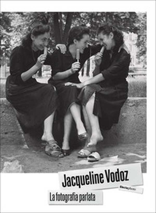 Jacqueline Vodoz. La fotografia parlata - Librerie.coop