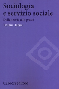Sociologia e servizio sociale. Dalla teoria alla prassi - Librerie.coop Sociologia e servizio sociale. Dalla teoria alla prassi - Librerie.coop