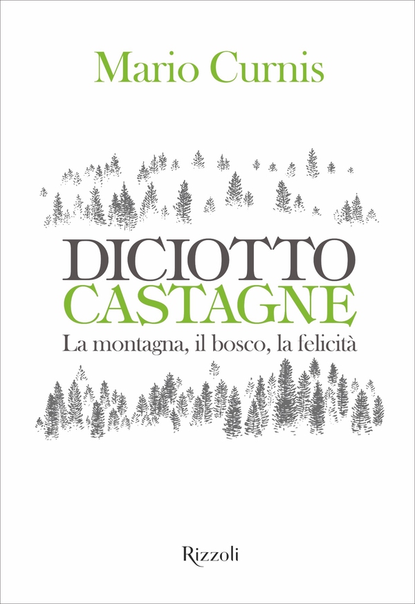 Diciotto castagne. La montagna, il bosco, la felicità - Librerie.coop Diciotto castagne. La montagna, il bosco, la felicità - Librerie.coop