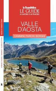 Valle d'Aosta. Cammini, parchi, borghi. Le guide ai sapori e ai piaceri - Librerie.coop