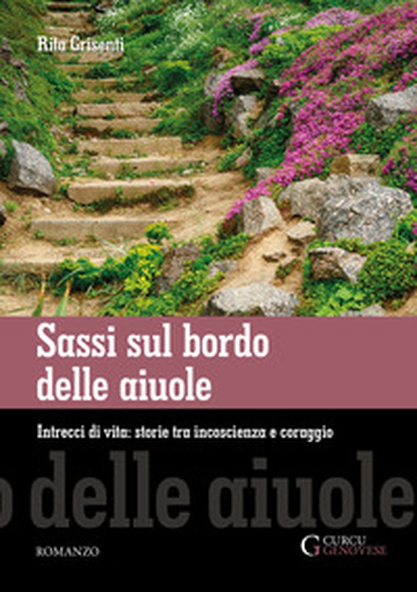 Sassi sul bordo delle aiuole. Intrecci di vita: storie tra incoscienza e coraggio - Librerie.coop Sassi sul bordo delle aiuole. Intrecci di vita: storie tra incoscienza e coraggio - Librerie.coop