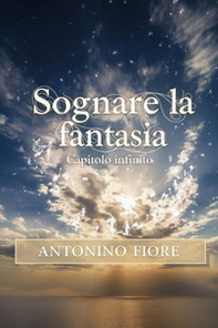 Sognare la fantasia. Capitolo infinito - Librerie.coop