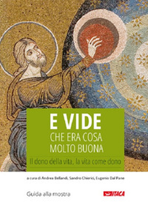 E vide che era cosa molto buona. Il dono della vita, la vita come dono - Librerie.coop