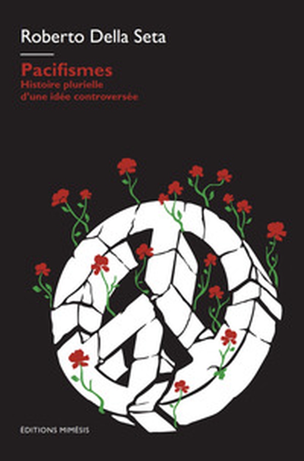 Pacifismes. Histoire plurielle d'une idee controversee - Librerie.coop