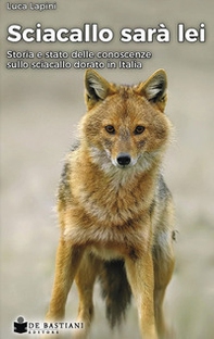 Sciacallo sarà lei. Storia e stato delle conoscenze sullo sciacallo dorato in Italia - Librerie.coop