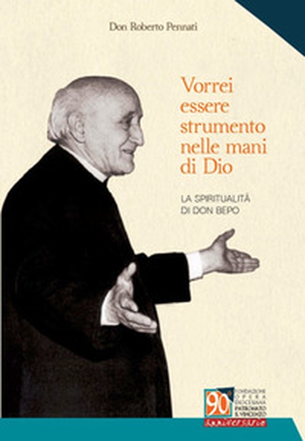 Vorrei essere strumento nelle mani di Dio. La spiritualità di don Bepo - Librerie.coop Vorrei essere strumento nelle mani di Dio. La spiritualità di don Bepo - Librerie.coop