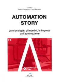 Automation story. Le tecnologie, gli uomini, le imprese dell'automazione - Librerie.coop