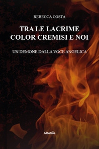 Tra le lacrime color cremisi e noi. Un demone dalla voce angelica - Librerie.coop