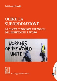 Oltre la subordinazione. La nuova tendenza espansiva del diritto del lavoro - Librerie.coop Oltre la subordinazione. La nuova tendenza espansiva del diritto del lavoro - Librerie.coop
